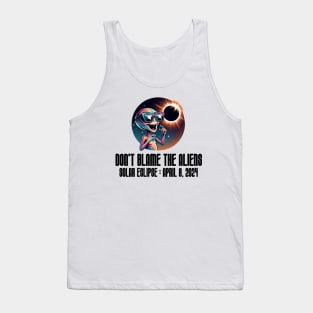 Don't Blame the Aliens Funny - Solar Event, Solar Eclipse April 8 2024, Totality Tank Top